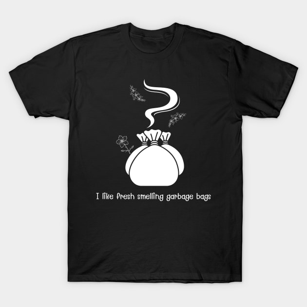 I like fresh smelling garbage bags (white) T-Shirt by MagicVikingTom